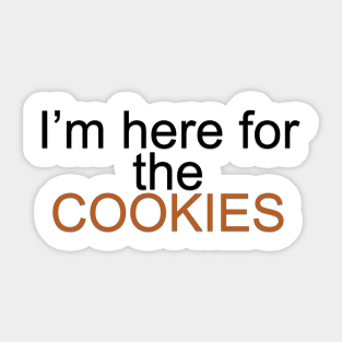 I'm Here for the Cookies Sticker